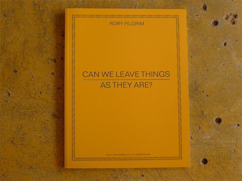 Rory Pilgrim: Can We Leave Things as They Are (cover), Galerie Paul Andriesse, Amsterdam / © Gabriele Götz